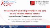 Fostering HIV and STI Prevention and Care on the Arizona-Mexico Border preview