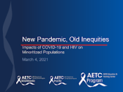 New Pandemic, Old Inequities Impacts of COVID-19 and HIV on Marginalized Populations preview