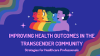Improving Health Outcomes in the Transgender Community preview