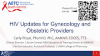 HIV Updates for Gynecology and Obstetric Providers preview